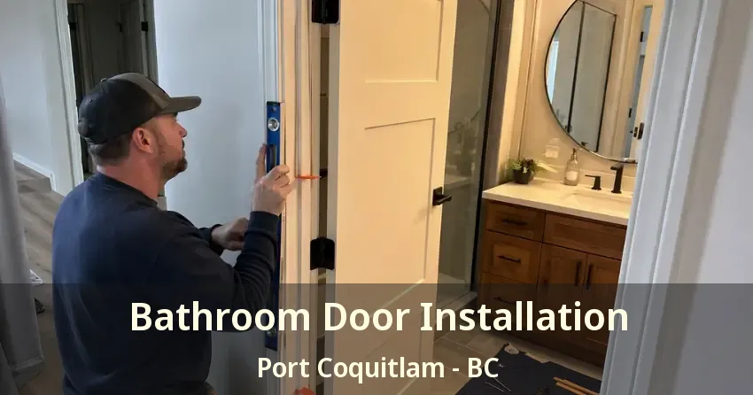 Bathroom Door Installation Port Coquitlam - BC