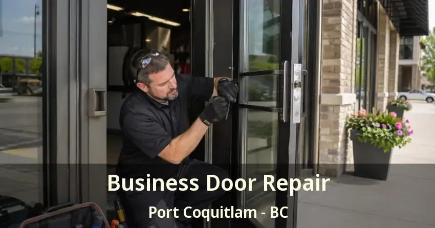 Business Door Repair Port Coquitlam - BC