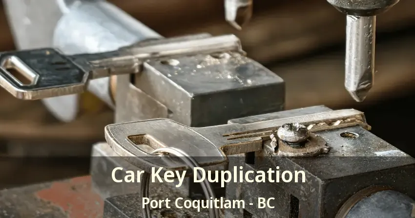 Car Key Duplication Port Coquitlam - BC Car Key Duplication Port Coquitlam - BC