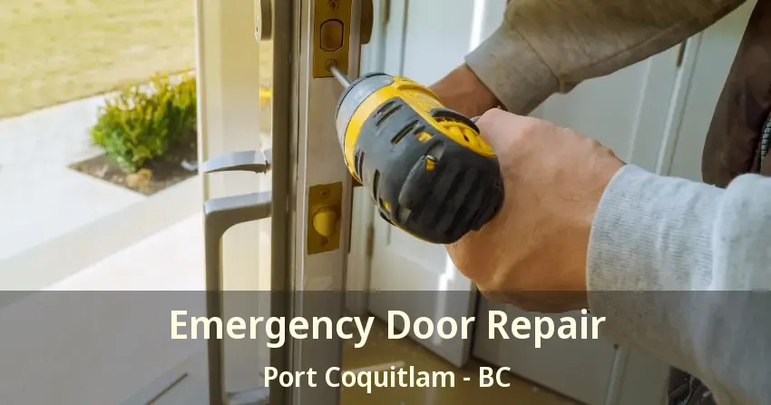 Emergency Door Repair Port Coquitlam - BC