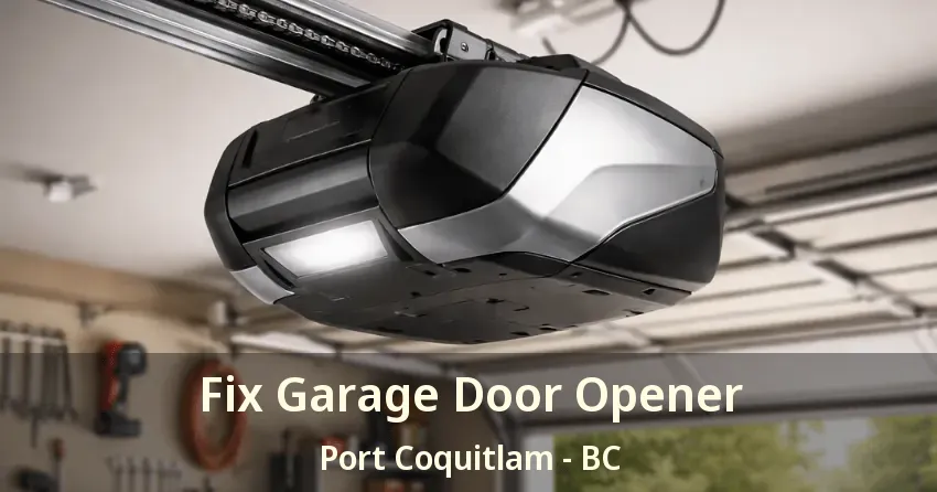 Fix Garage Door Opener Port Coquitlam - BC Fix Garage Door Opener Port Coquitlam - BC