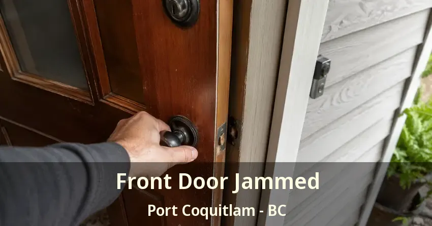 Front Door Jammed Port Coquitlam - BC
