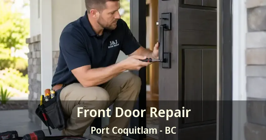 Front Door Repair Port Coquitlam - BC