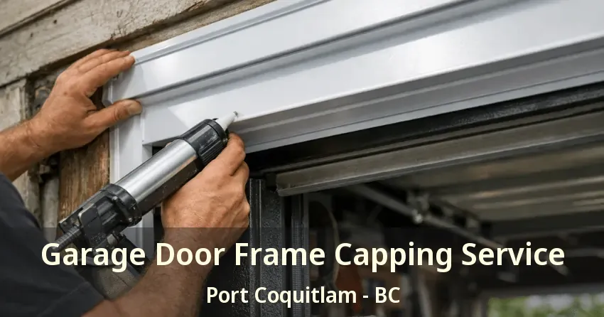 Garage Door Frame Capping Service Port Coquitlam - BC