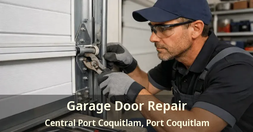 Garage Door Repair Central Port Coquitlam, Port Coquitlam - BC Garage Door Repair Central Port Coquitlam, Port Coquitlam - BC