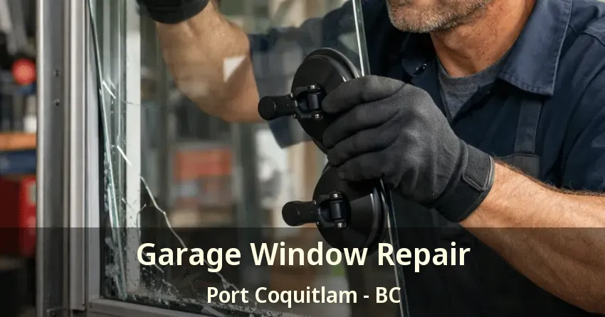 Garage Window Repair Port Coquitlam - BC