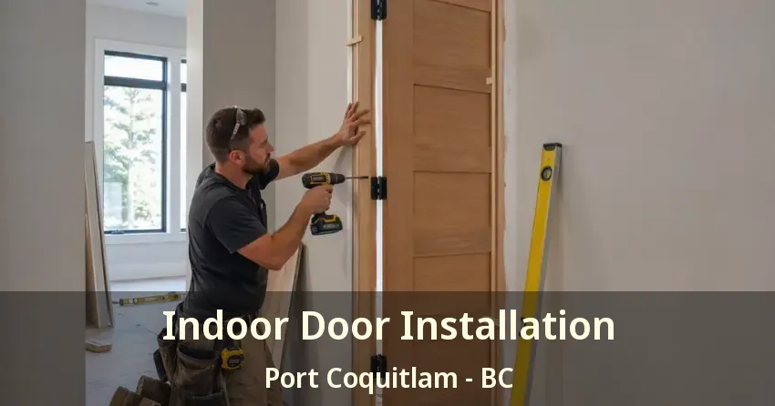 Indoor Door Installation Port Coquitlam - BC Indoor Door Installation Port Coquitlam - BC